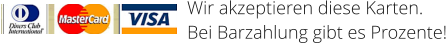Wir akzeptieren diese Karten.  Bei Barzahlung gibt es Prozente!